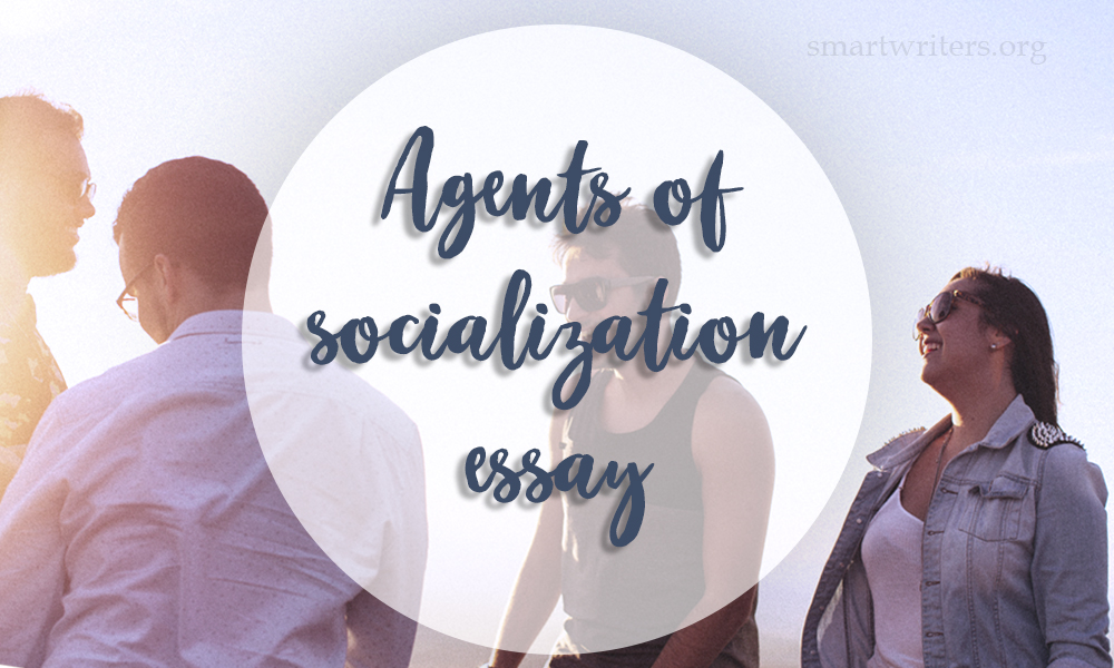 Agents Of Socialization Essay